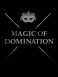 MAGIC OF DOMINATION
