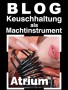 Atrium BLOG Keuschhaltung als Machtinstrument