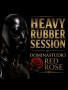 HEAVY RUBBER im Dominastudio Red Rose